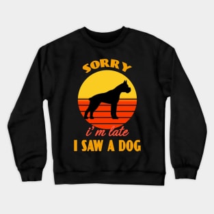 Sorry i'm late i saw a dog Boxer Dog puppy Lover Cute Sunser Retro Funny Crewneck Sweatshirt